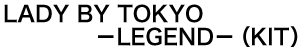 LADY BY TOKYO |LEGEND|iKITj